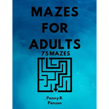 Mazes for Adults 75 Mazes Penny R. Penson: Maze Book with BRAND NEW Challenging Puzzles Hard Mazes for Adults and Kids