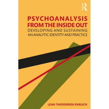 Psychoanalysis from the Inside Out: Developing and Sustaining an Analytic Identity and Practice