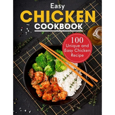 Easy Chicken Cookbook: 100 Unique and Easy Chicken Recipes