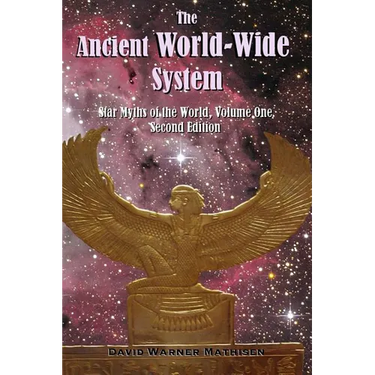 The Ancient World-Wide System: Star Myths of the World, Volume One (Second Edition)