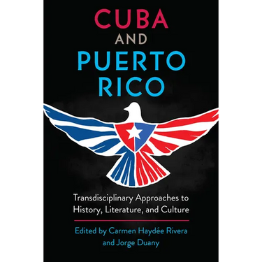 Cuba and Puerto Rico: Transdisciplinary Approaches to History, Literature, and Culture
