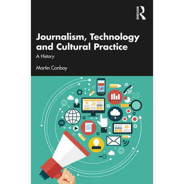 Journalism, Technology and Cultural Practice: A History