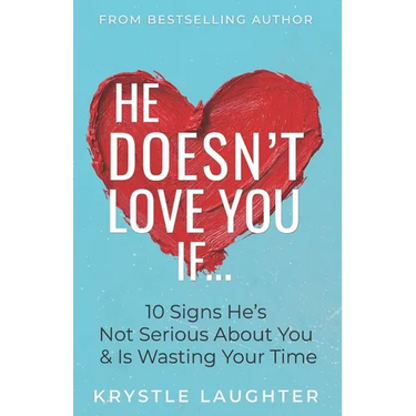 He Doesn't Love You If...: 10 Signs He's Not Serious About You & Is Wasting Your Time