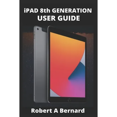 iPAD 8th GENERATION USER GUIDE: A Complete Step By Step Guide To Master The New iPad 8th generation For Beginners, Seniors And Pro's With advance, Tri