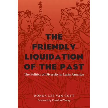 The Friendly Liquidation of the Past: The Politics of Diversity in Latin America