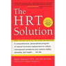 The HRT Solution: A Comprehensive, Personalized Program of Natural Hormone Replacement to Relieve Menopausal Symptoms and Restore Vitality, Sexuality,