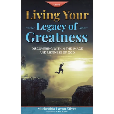 Living Your Legacy Of Greatness Volume One: Discovering Within the Image and Likeness of God