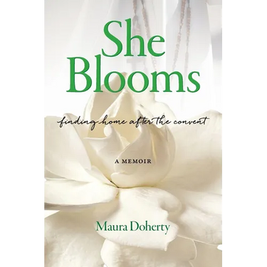 She Blooms: Finding Home After the Convent, a Memoir