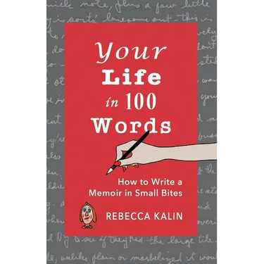 Your Life in 100 Words: How to Write A Memoir in Small BItes