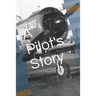 A Pilot's Story: Selections from the diary of a fighter pilot's 93 missions in the European Theater in World War II