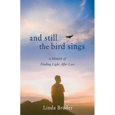 And Still the Bird Sings: A Memoir of Finding Light After Loss