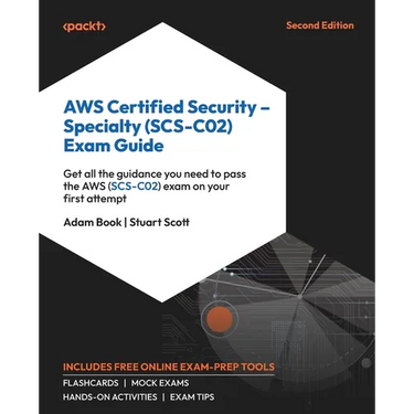 AWS Certified Security - Specialty (SCS-C02) Exam Guide - Second Edition: Get all the guidance you need to pass the AWS (SCS-C02) exam on your first a