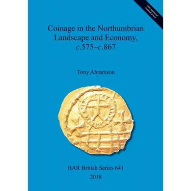 Coinage in the Northumbrian Landscape and Economy, c.575-c.867