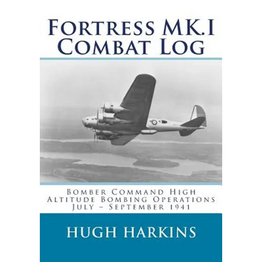Fortress MK.I Combat Log: Bomber Command High Altitude Bombing Operations, July - September 1941