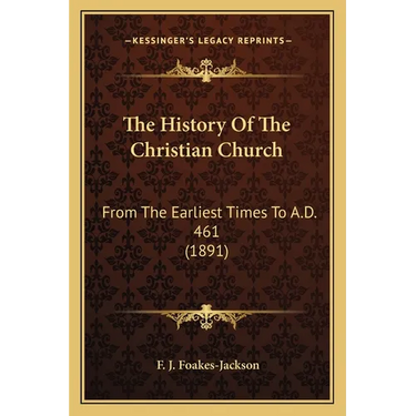 The History Of The Christian Church: From The Earliest Times To A.D. 461 (1891)