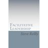 Facilitative Leadership: Managing Performance Without Controlling People