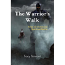 The Warrior's Walk: Keys to Victory in Spiritual Battle