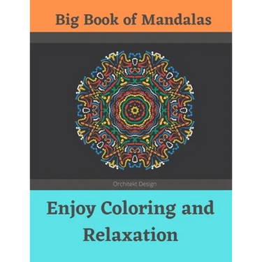 Big Book of Mandalas - Enjoy Coloring and Relaxation: 100 Amazing Patterns - An Adult Coloring Book with Fun, Easy, and Relaxing Coloring Pages