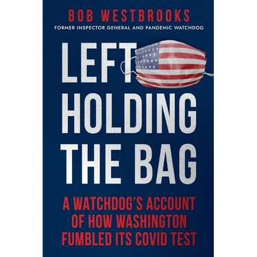 Left Holding the Bag: A Watchdog's Account of How Washington Fumbled its COVID Test