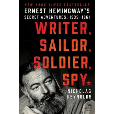Writer, Sailor, Soldier, Spy: Ernest Hemingway's Secret Adventures, 1935-1961