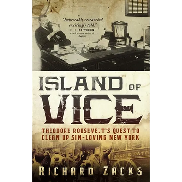 Island of Vice: Theodore Roosevelt's Quest to Clean Up Sin-Loving New York