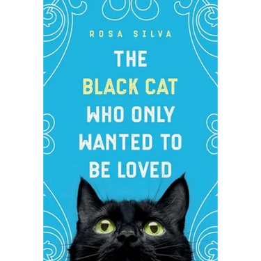 The Black Cat Who Only Wanted to be Loved: A Sad Cat Story with a Happy Ending