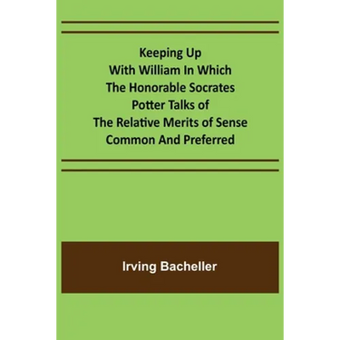 Keeping Up with William In which the Honorable Socrates Potter Talks of the Relative Merits of Sense Common and Preferred
