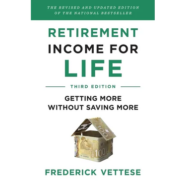 Retirement Income for Life: Getting More Without Saving More (Third Edition)