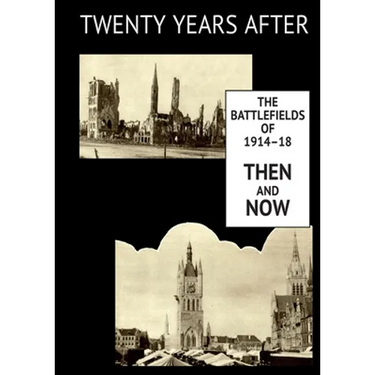 Twenty Years After: THE BATTLEFIELDS OF 1914-18 THEN AND NOW. Supplementary Volume