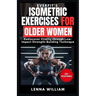 EverFit's Isometric Exercises for Older Women: Rediscover Vitality through Low-Impact Strength-Building Techniques