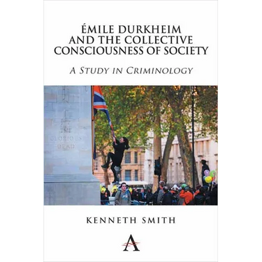 Émile Durkheim and the Collective Consciousness of Society: A Study in Criminology