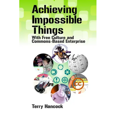 Achieving Impossible Things with Free Culture and Commons-Based Enterprise