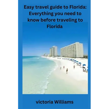 Easy travel guide to Florida: Everything you need to know before traveling to Florida