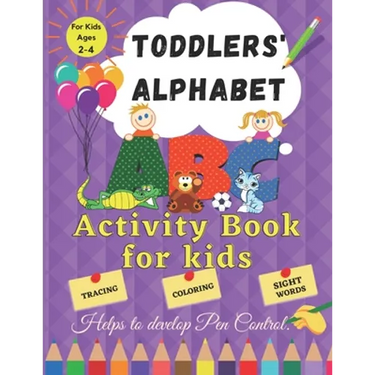 Toddler Alphabet: Activity Book for Kids ages 2 - 4. Helps to Develop Pen Control. Tracing, Coloring, Sight Words.: Fun Toddler Tracing