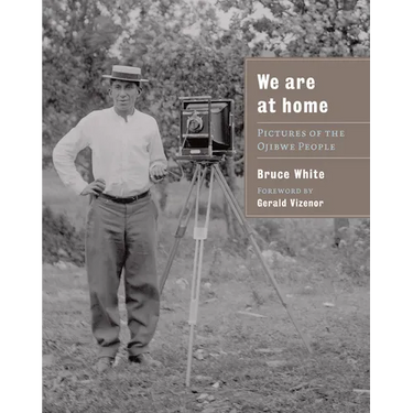 We Are at Home: Pictures of the Ojibwe People