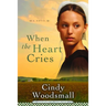 When the Heart Cries: Book 1 in the Sisters of the Quilt Amish Series