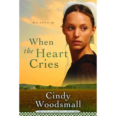 When the Heart Cries: Book 1 in the Sisters of the Quilt Amish Series