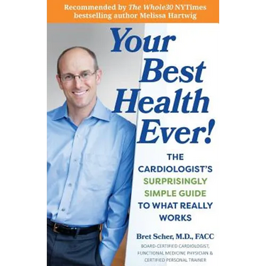 Your Best Health Ever!: The Cardiologist's Surprisingly Simple Guide to What Really Works