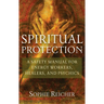 Spiritual Protection: A Safety Manual for Energy Workers, Healers, and Psychics
