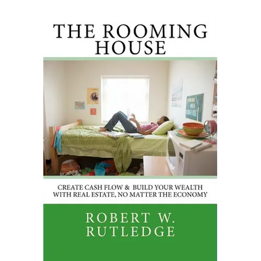 The Rooming House: Create Cash Flow & Build Your Wealth With Real Estate, No Matter The Economy
