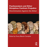 Psychoanalysis and Other Disciplines Confront Prejudice: Discrimination Against the Other