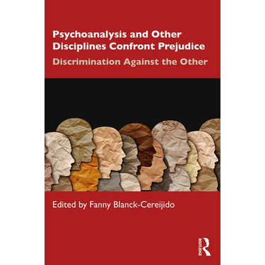 Psychoanalysis and Other Disciplines Confront Prejudice: Discrimination Against the Other
