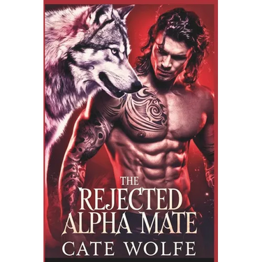 The Rejected Alpha Mate: Claimed by the Wolf King