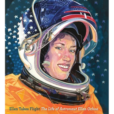 Ellen Takes Flight: The Life of Astronaut Ellen Ochoa