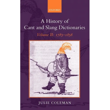 A History of Cant and Slang Dictionaries: Volume II: 1785-1858