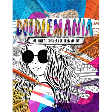 Doodlemania - Whimsical Doodles For Teen Artists: Funky Teen Coloring Book With Imaginative Designs and Inspirational Quotes.