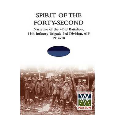 SPIRIT OF THE FORTY- SECONDNarrative of the 42nd Battalion, 11th Infantry Brigade 3rd Division, AIF 1914-18