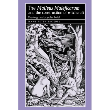 The 'Malleus Maleficarum' and the Construction of Witchcraft: Theology and Popular Belief