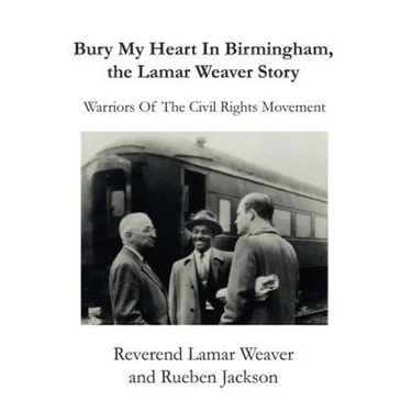 Bury My Heart in Birmingham, the Lamar Weaver Story: Warriors of the Civil Rights Movement
