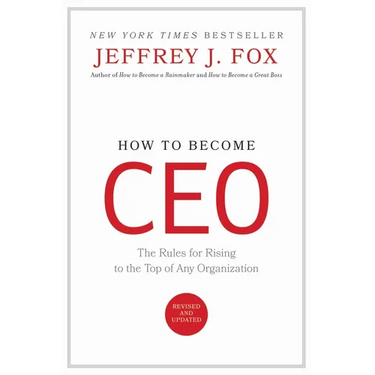 How to Become CEO: The Rules for Rising to the Top of Any Organization